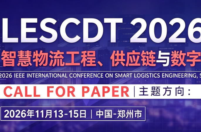 2026 IEEE International Conference on Smart Logistics Engineering, Supply Chain, and Digital Transformation (LESCDT 2026)